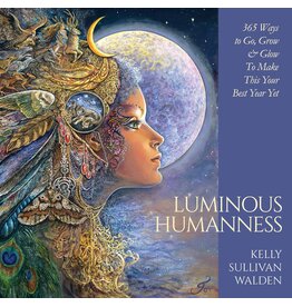 Luminous Humanness: 365 Ways to Go, Grow & Glow