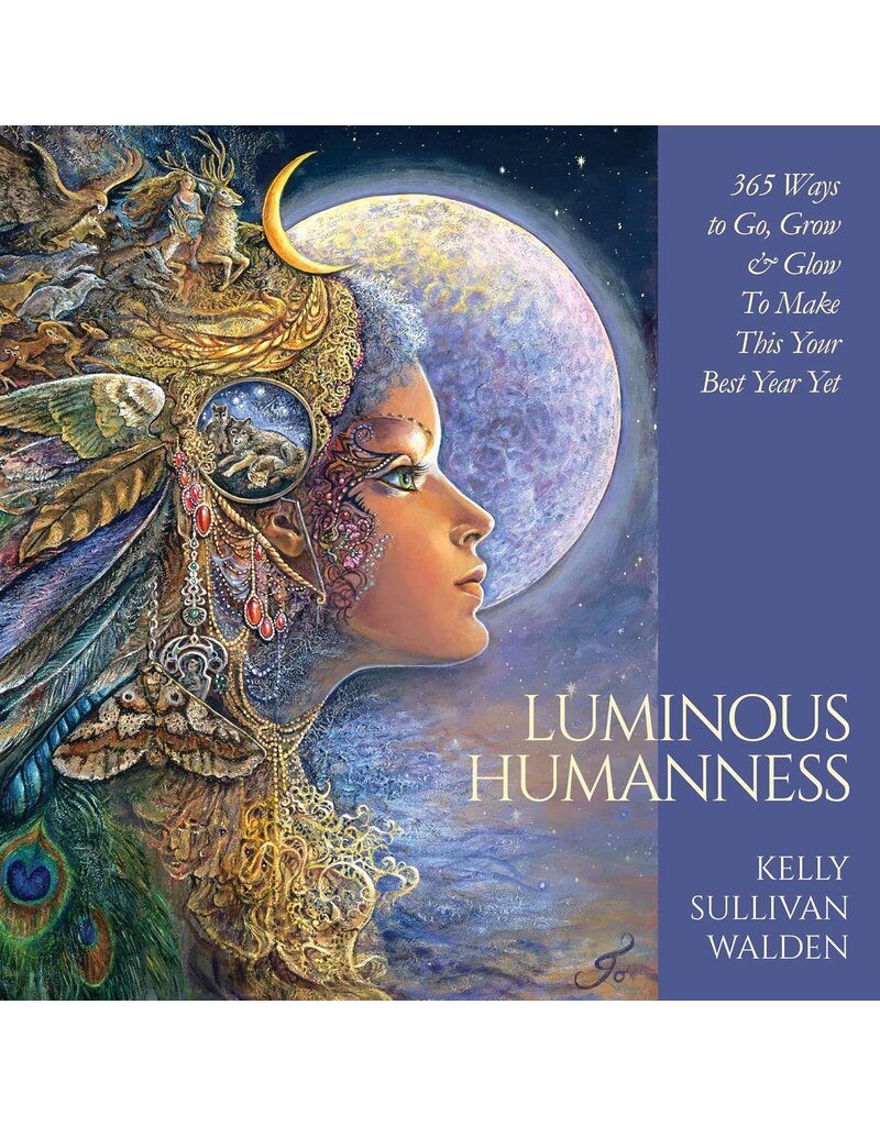 Luminous Humanness: 365 Ways to Go, Grow & Glow to Make This Your Best Year Yet
