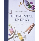 Elemental Energy: Crystal and Gemstone Rituals for a Beautiful Life