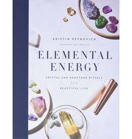 Elemental Energy: Crystal and Gemstone Rituals for a Beautiful Life