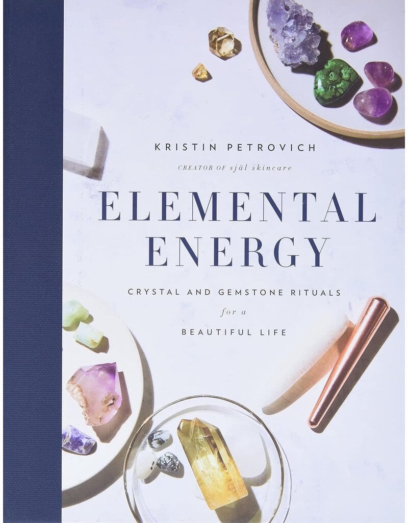 Elemental Energy: Crystal and Gemstone Rituals for a Beautiful Life