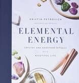 Elemental Energy: Crystal and Gemstone Rituals for a Beautiful Life