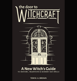 The Door to Witchcraft: A New Witch's Guide to History, Traditions, and Modern-Day Spells
