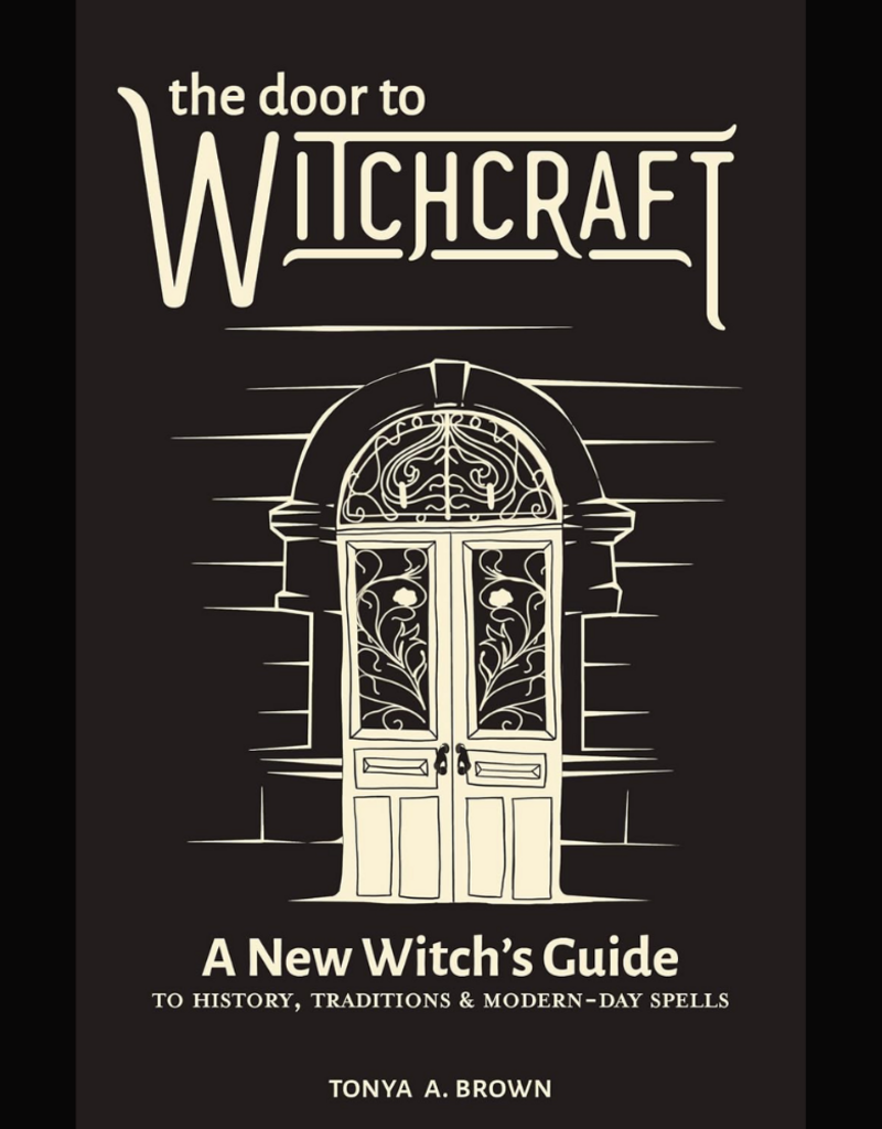 The Door to Witchcraft: A New Witch's Guide to History, Traditions, and Modern-Day Spells