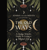 The Old Ways A Hedge Witch's Guide to Living a Magical Life