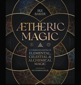 AEtheric Magic: A Complete System of Elemental, Celestial & Alchemical Magic