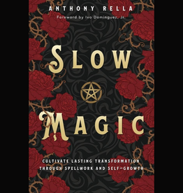 Slow Magic: Cultivate Lasting Transformation through Spellwork and Self-Growth
