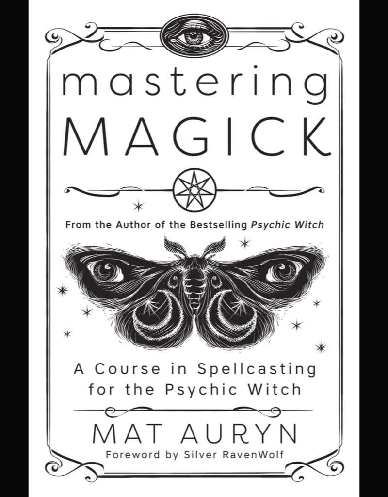 Mastering Magick: A Course in Spellcasting for the Psychic Witch