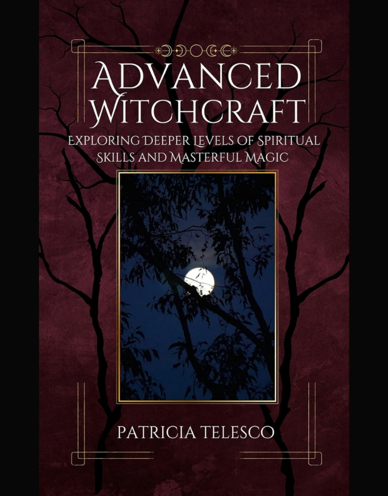 Advanced Witchcraft: Exploring Deeper Levels of Spiritual Skills and Masterful Magic