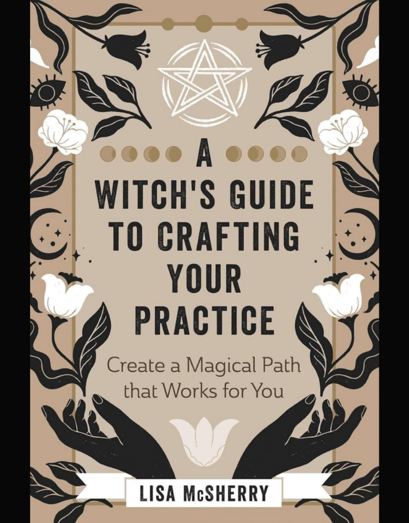 A Witch's Guide to Crafting Your Practice: Create a Magical Path that Works for You