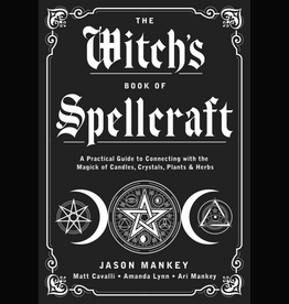 The Witch's Book of Spellcraft: A Practical Guide to Connecting with the Magick of Candles, Crystals, Plants & Herbs