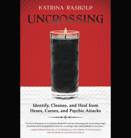 Uncrossing: Identify, Cleanse, and Heal from Hexes, Curses, and Psychic Attack