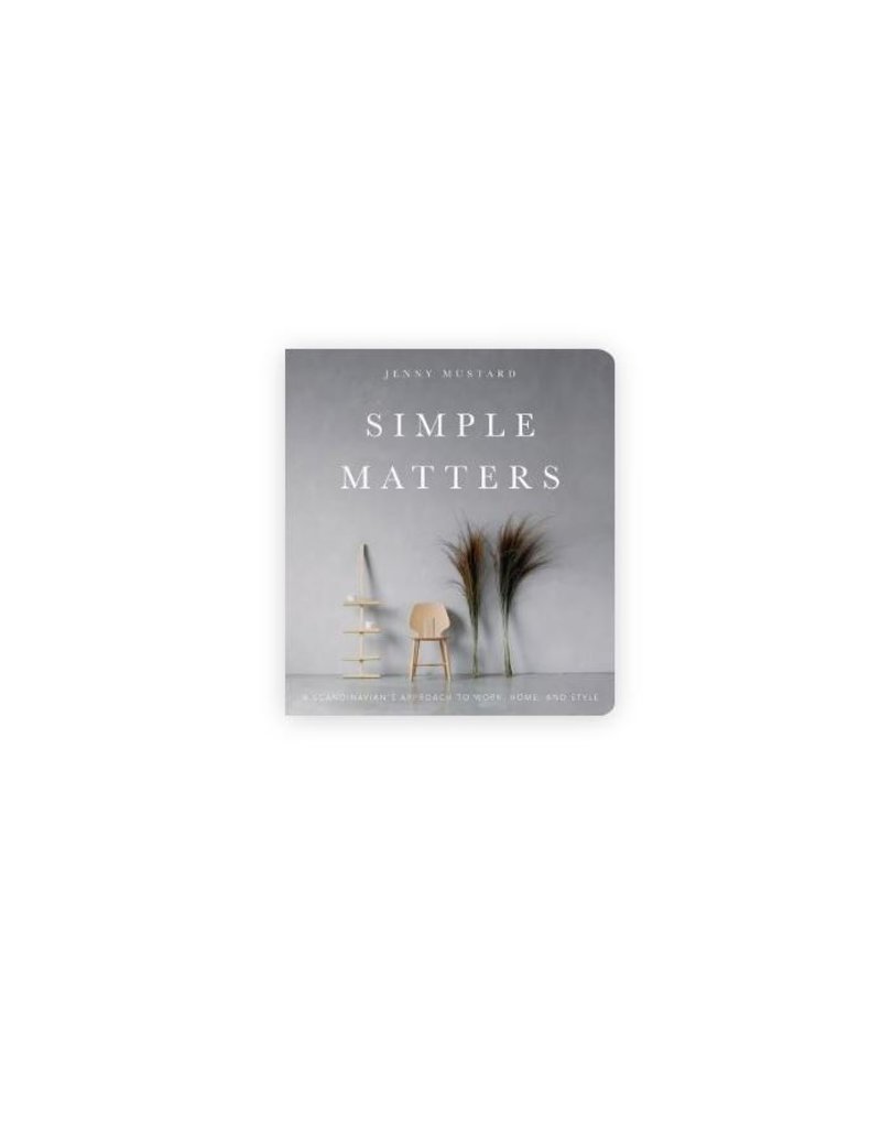 Simple Matters: A Scandinavian's Approach to Work, Home, and Style