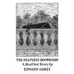 The Helpless Doorknob: A Shuffled Story by Edward Gorey