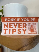 Honk if You're Never Tipsy Bumper Sticker