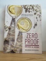 Zero Proof Drinks and More: 100 Recipes for Mocktails and Low-Alcohol Cocktails Book