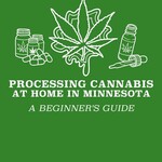 Minnesota Cannabis College Processing Cannabis At Home Guide