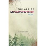 The Art of Misadventure Vol. I by  MK Thompson