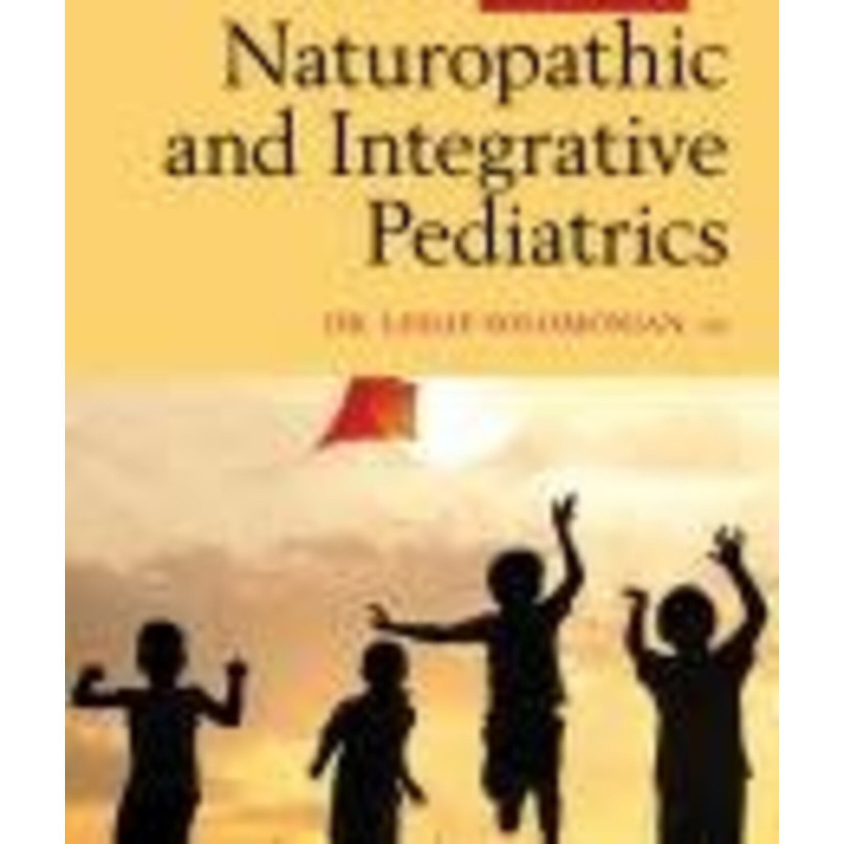 CCNM PRESS TEXTBOOK OF NATUROPATHIC AND INTEGRATIVE PEDIATRICS BY DR. LESLIE SOLOMONIAN