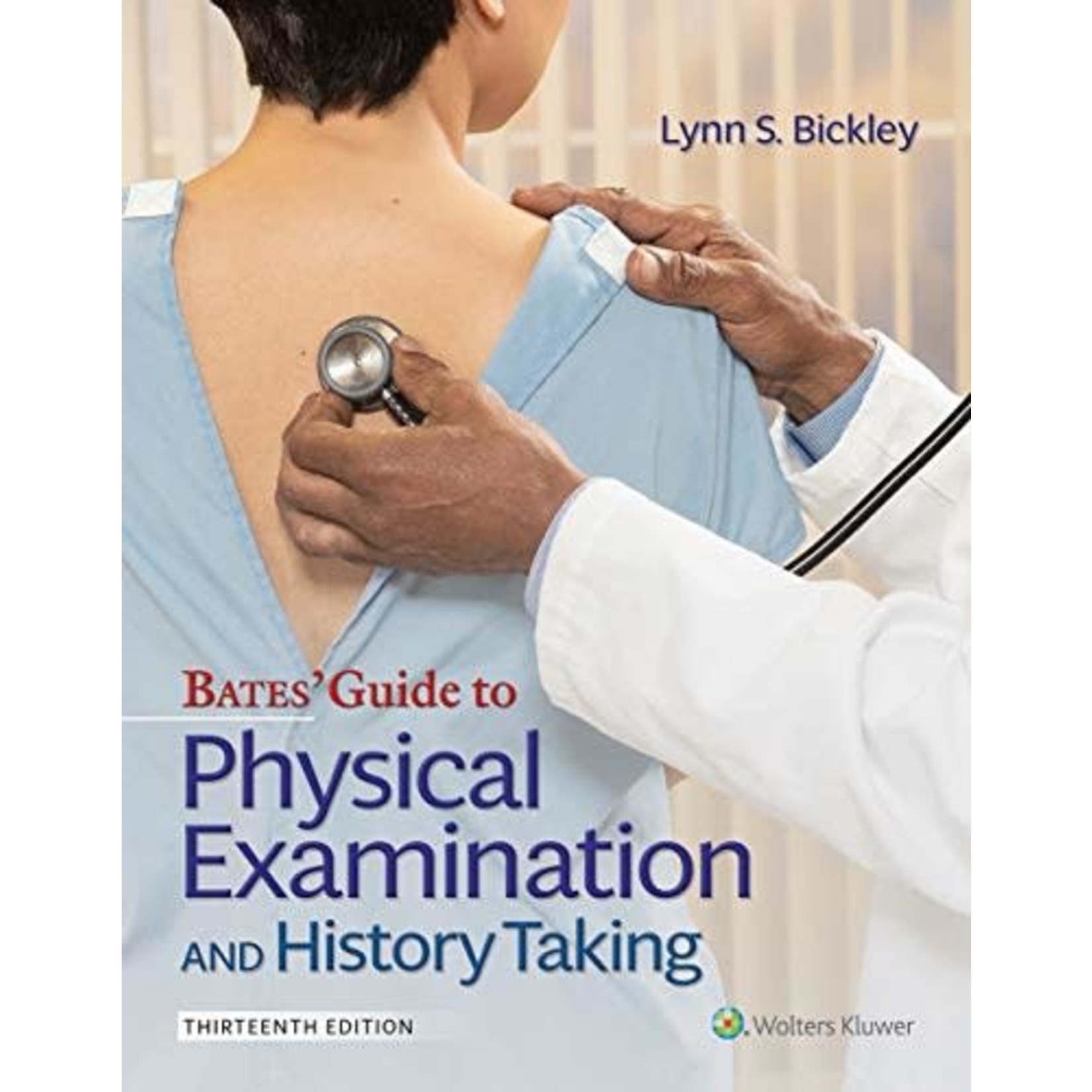 BATE'S GUIDE TO PHYSICAL EXAMINATION AND HISTORY TAKING 13TH ED