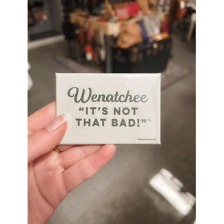 Acme Local Wenatchee "It's Not That Bad" Magnet