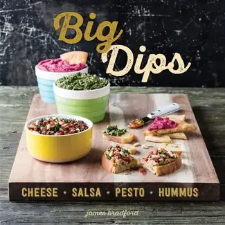 Gibbs Smith Big Dips: Cheese, Salsa, Pesto, Hummus