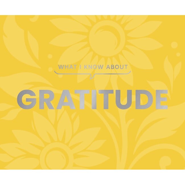 Gibbs Smith What I Know About Gratitude