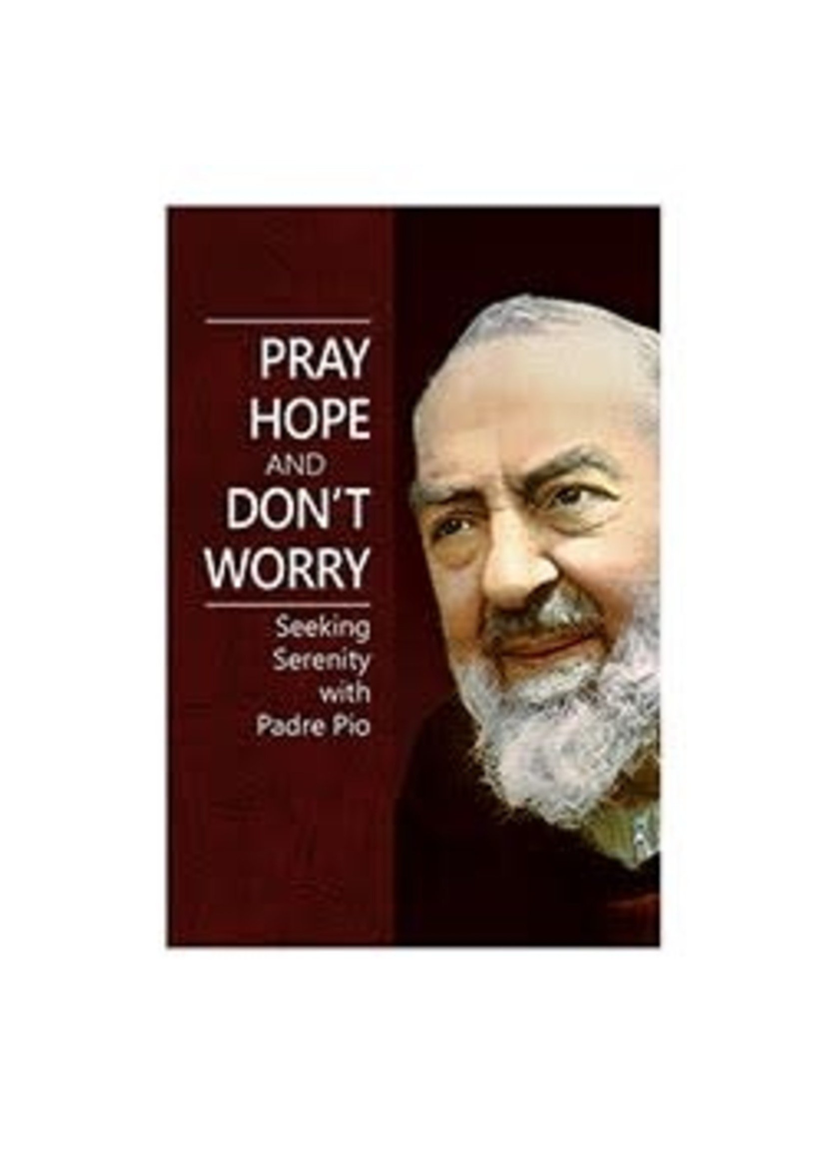 PRAY HOPE AND DON'T WORRY  - PADRE PIO