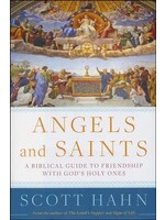 SCOTT HAHN ANGELS & SAINTS: BIBLICAL GUIDE TO FRIENDSHIP W GOD'S HOLY ONES - HAHN