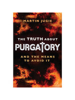 MARTIN JUGIE THE TRUTH ABOUT PURGATORY & THE MEANS TO AVOID IT