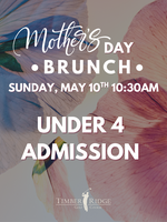 UNDER 4 ADMISSON (PLEASE ADD FOR HEAD COUNT) - MOTHER'S DAY BRUNCH
