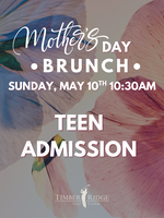 TEEN ADMISSION (AGES 12-15) - MOTHER'S DAY BRUNCH
