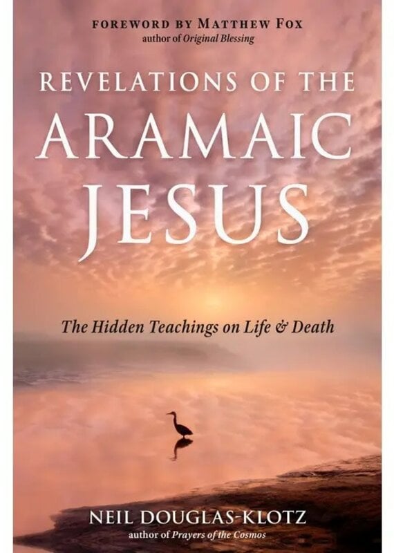 Revelations of the Aramaic Jesus by Neil Douglas Klotz