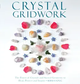 Crystal Gridwork: the Power of Crystals and Sacred Geometry by Kiera Fogg