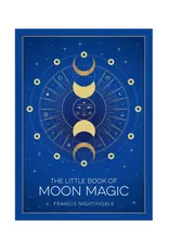 The Little Book of Moon Magic: Lunar Lore, Rituals & Spells