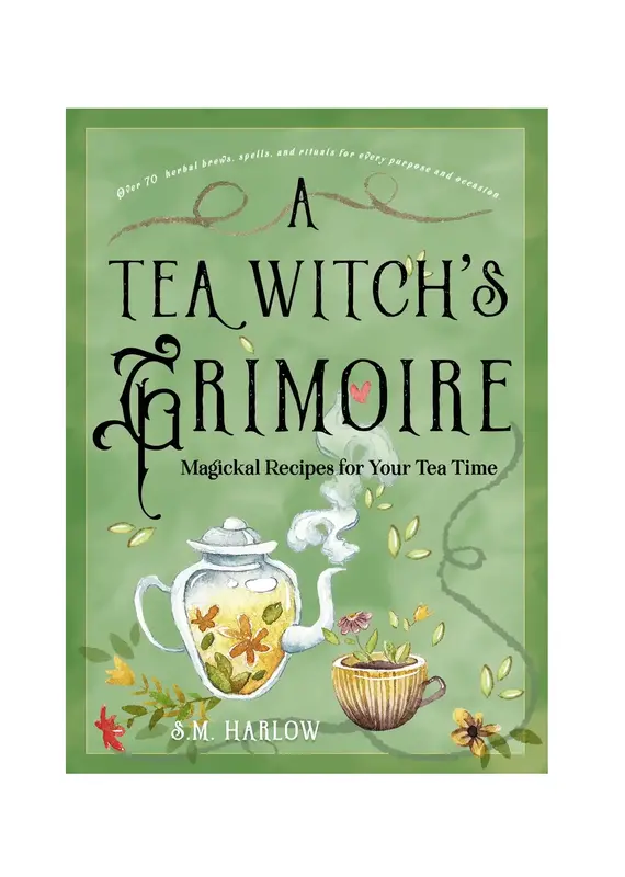 A Tea Witch's Grimoire: Magickal Recipes For Your Tea Time