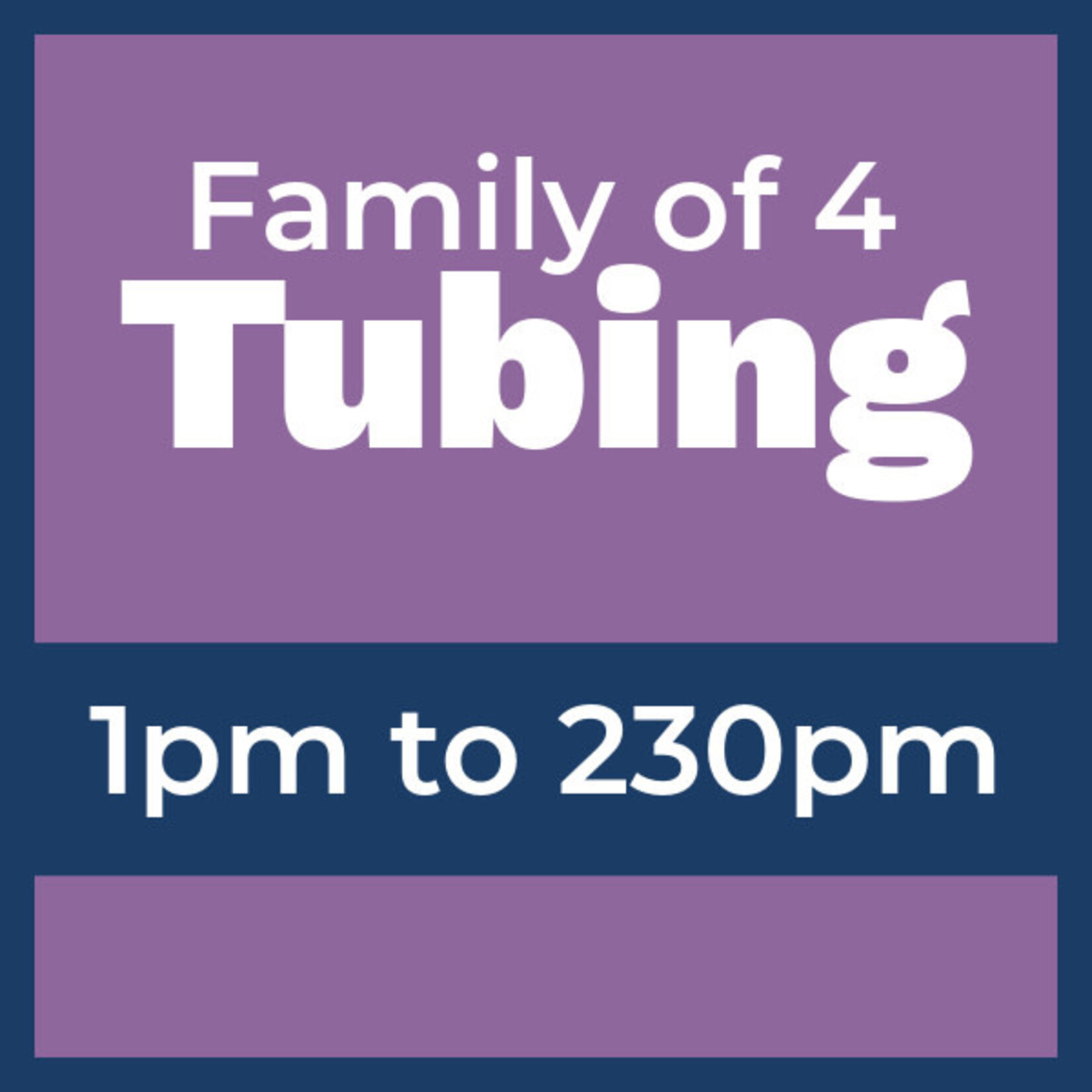Tubing Pass FAMILY of 4 @ 1pm *valid only for Sat Mar 7th