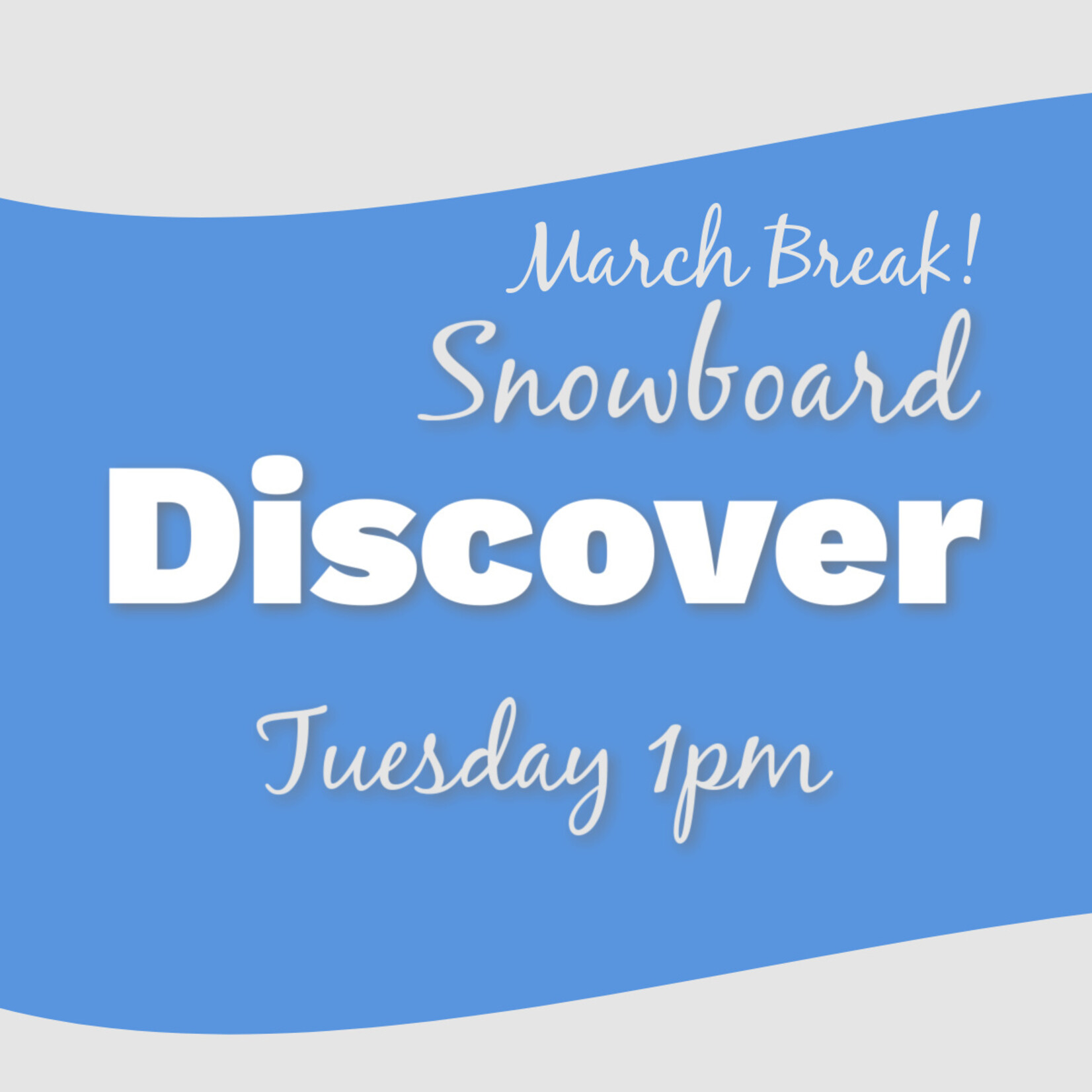 March Break Discover Snowboard Tue 1pm * valid only for Tue Mar 17th