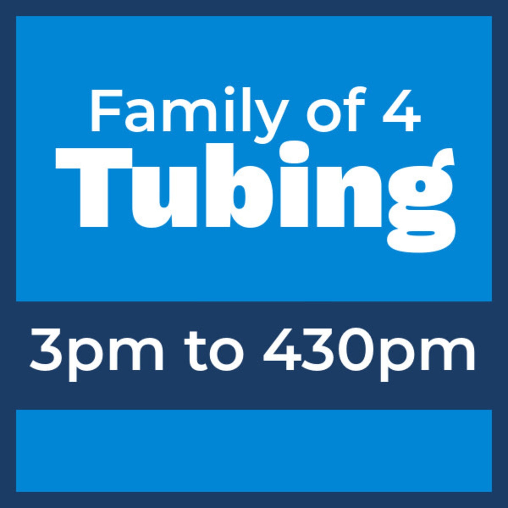 Tubing Pass FAMILY of 4 @ 3pm *valid only for Sat Mar 21st