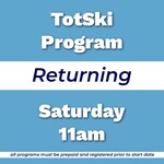 Totski Returning Program Sat 11am