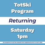 Totski Returning Program Sat 1pm