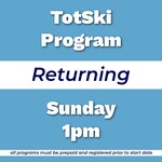 Totski Returning Program Sun 1pm