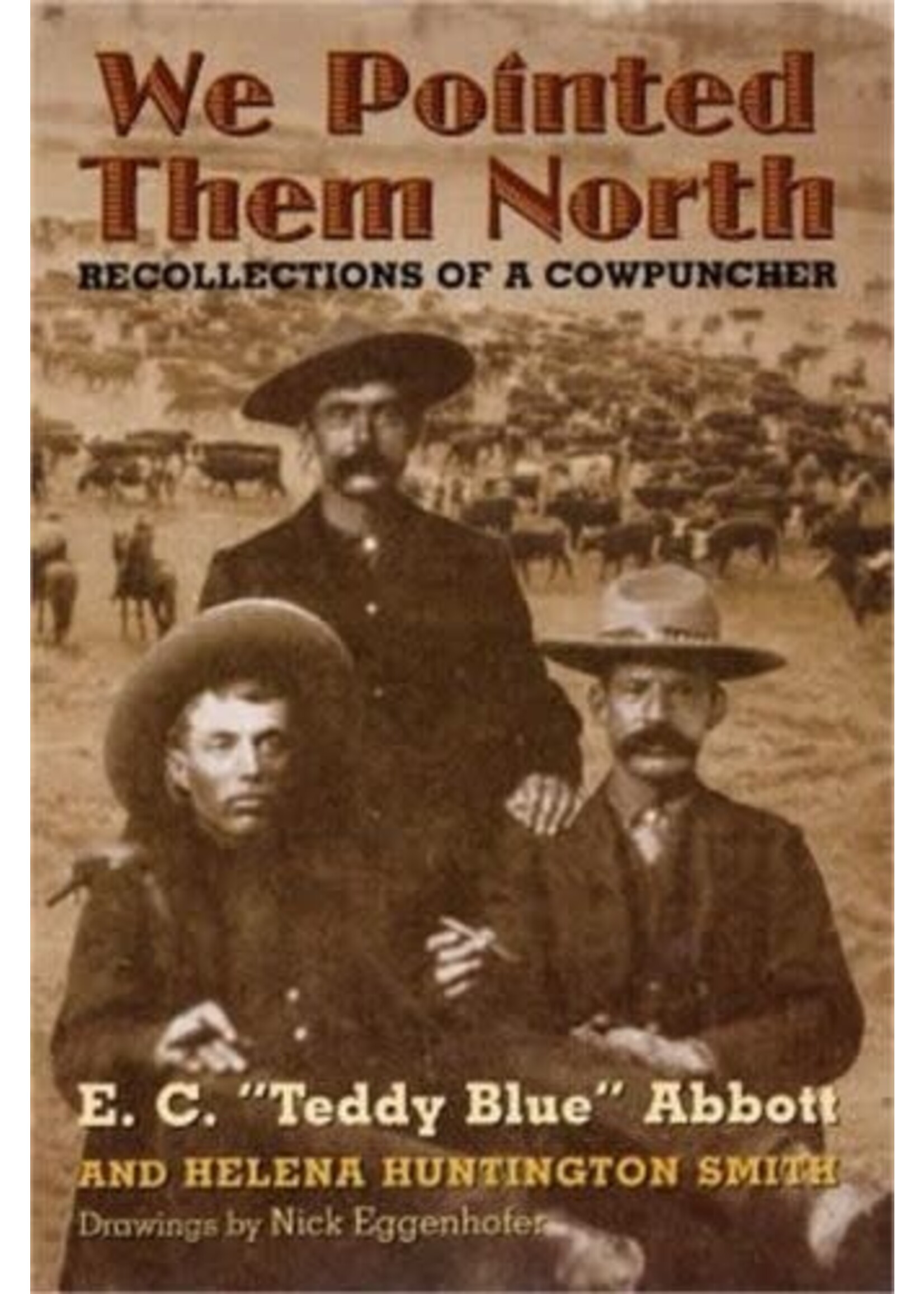 We Pointed Them North: Recollections of a Cowpuncher