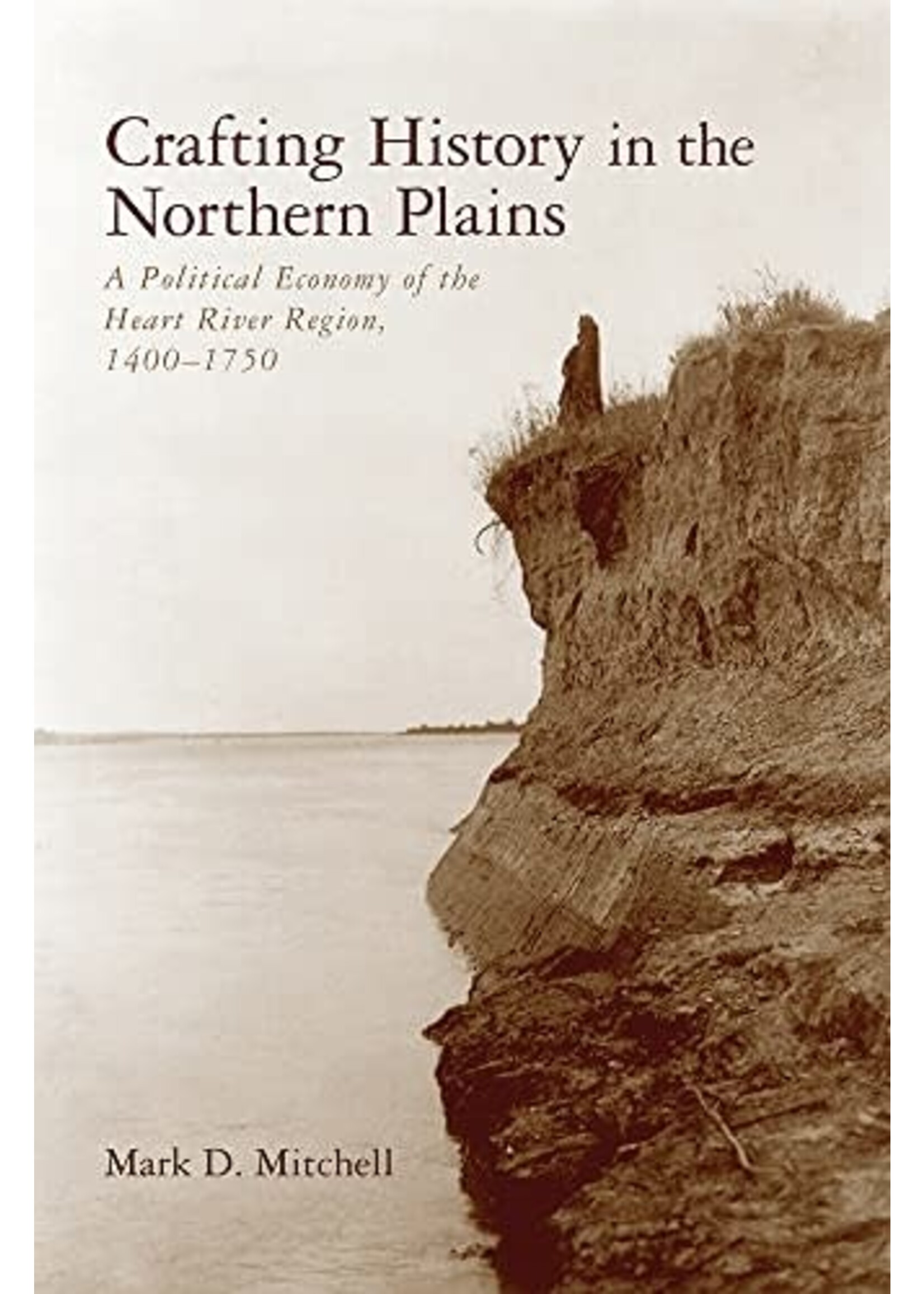 Crafting History in the North Plains: A Political Economy of the Heart River Region, 1400-1750