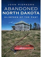 Abandoned North Dakota: Glimpses of the Past