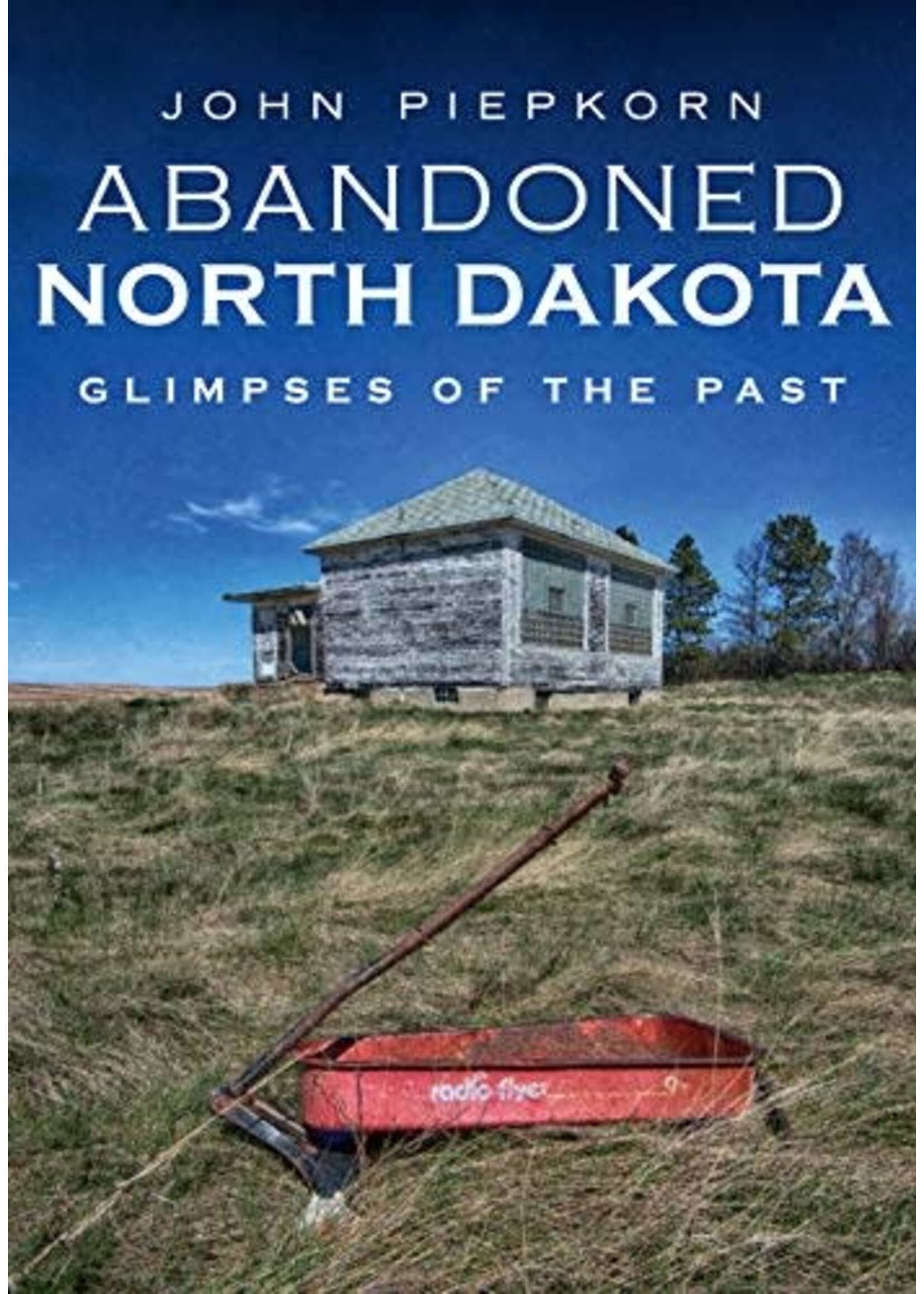 Abandoned North Dakota: Glimpses of the Past