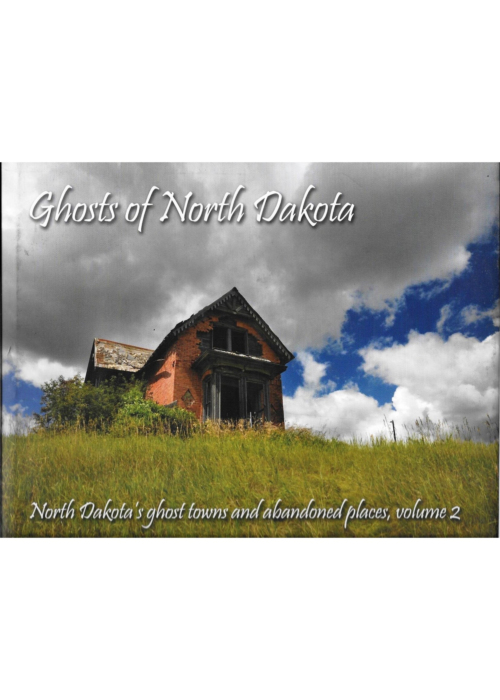Ghosts of North Dakota: Volume 2: North Dakota's Ghost Towns and Abandoned Places
