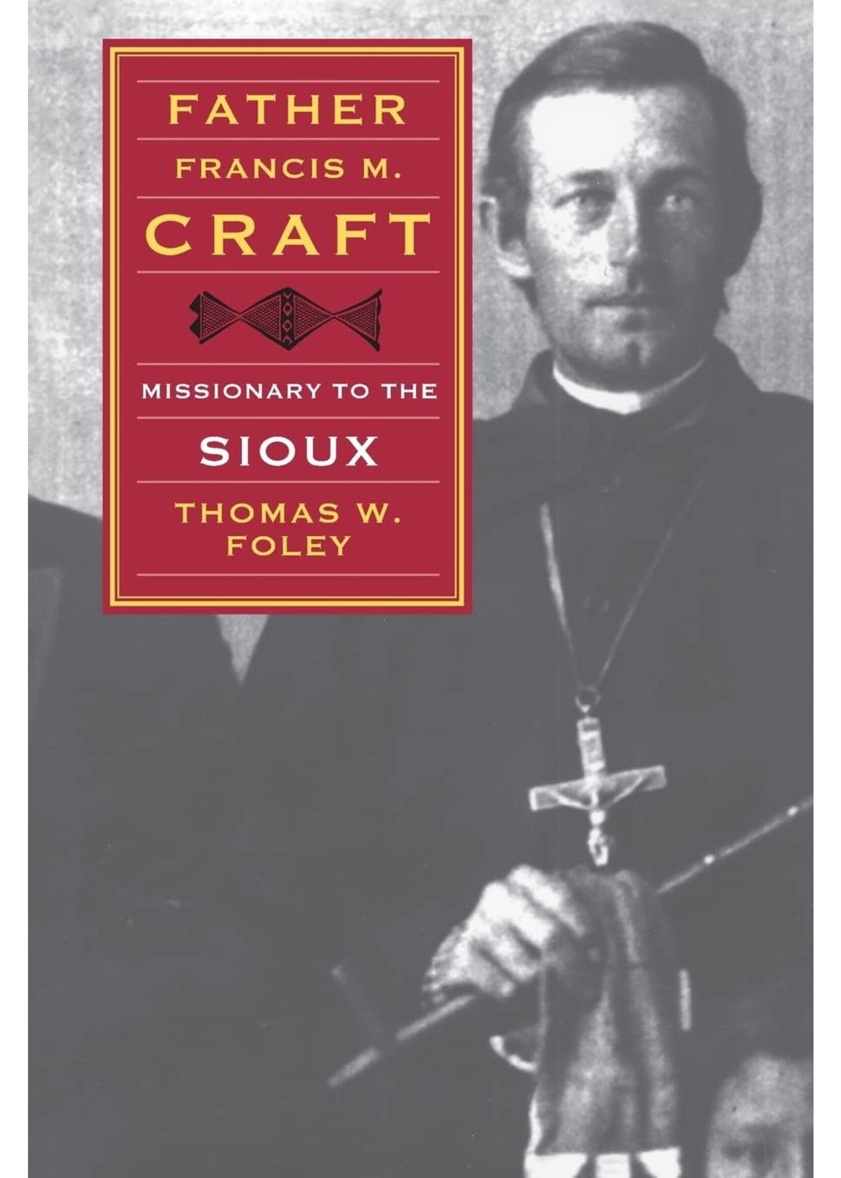 Father Francis M. Craft, Missionary to the Sioux Out of Print