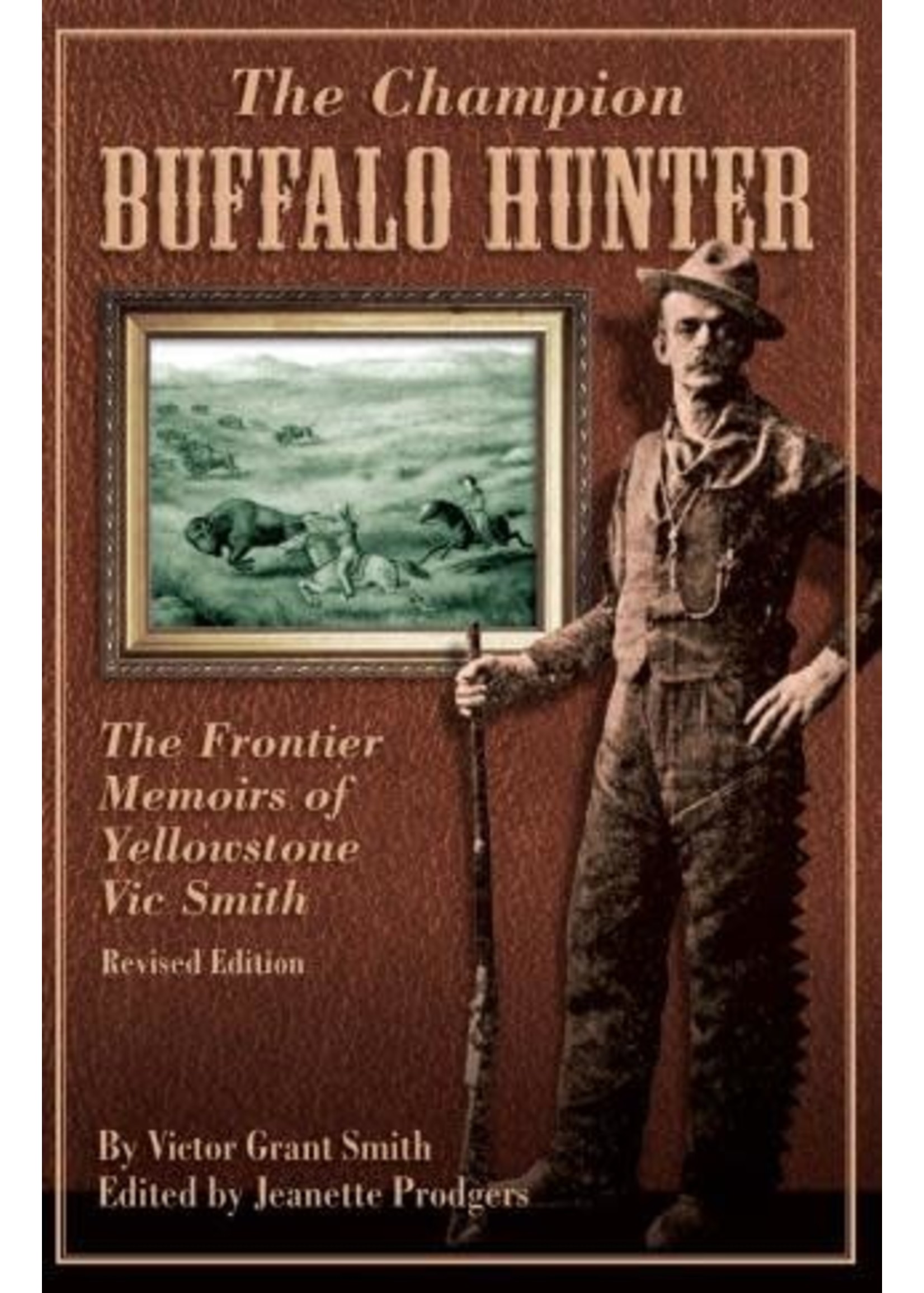 The Champion Buffalo Hunter: The Frontier Memoirs of Yellowstone Vic Smith