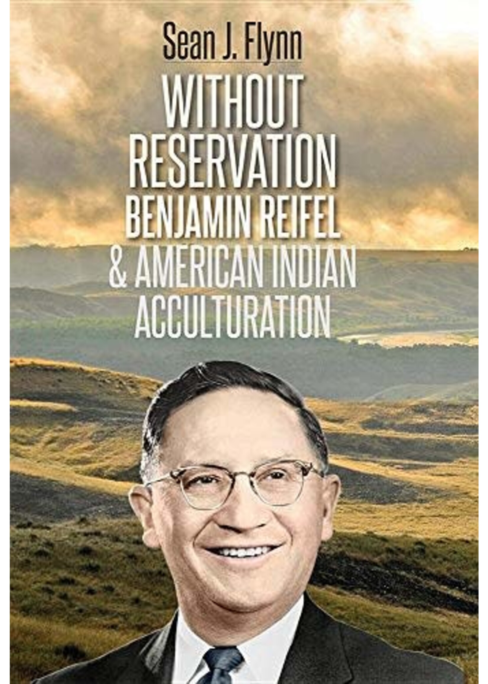 Without Reservation: Benjamin Reifel and American Indian Acculturation